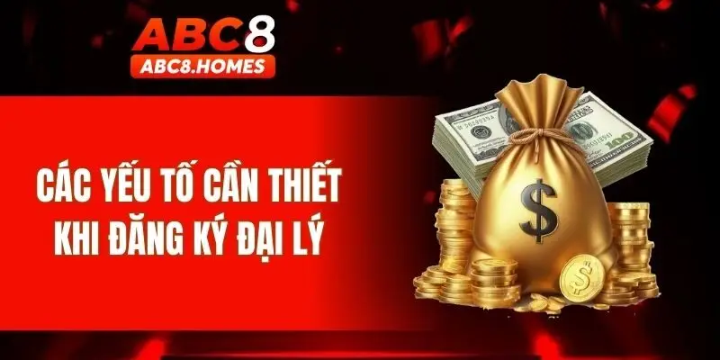 Các yếu tố cần thiết khi đăng ký đại lý
