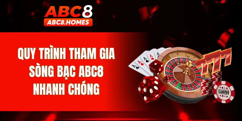 Quy trình tham gia sòng bạc ABC8 nhanh chóng