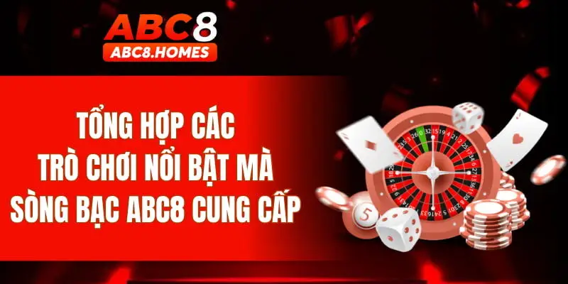 Tổng hợp các trò chơi nổi bật mà sòng bạc ABC8 cung cấp